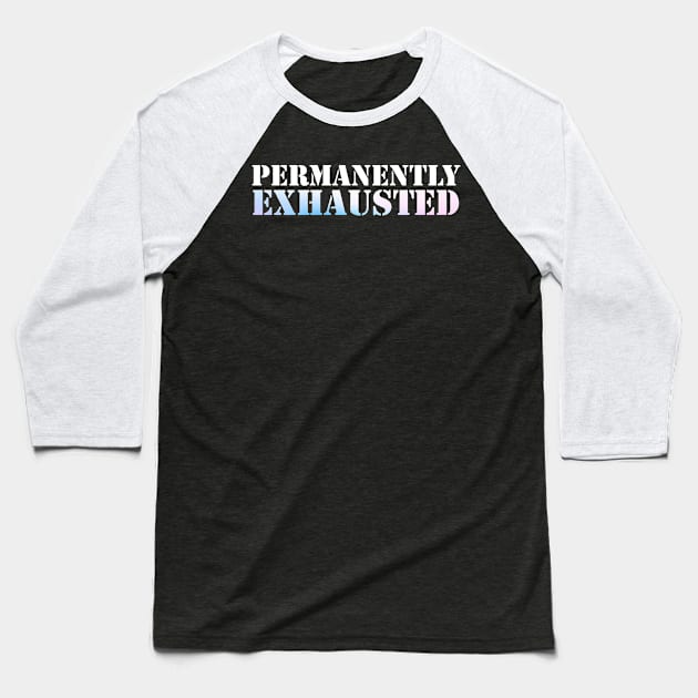 Permanently Exhausted Baseball T-Shirt by Horisondesignz